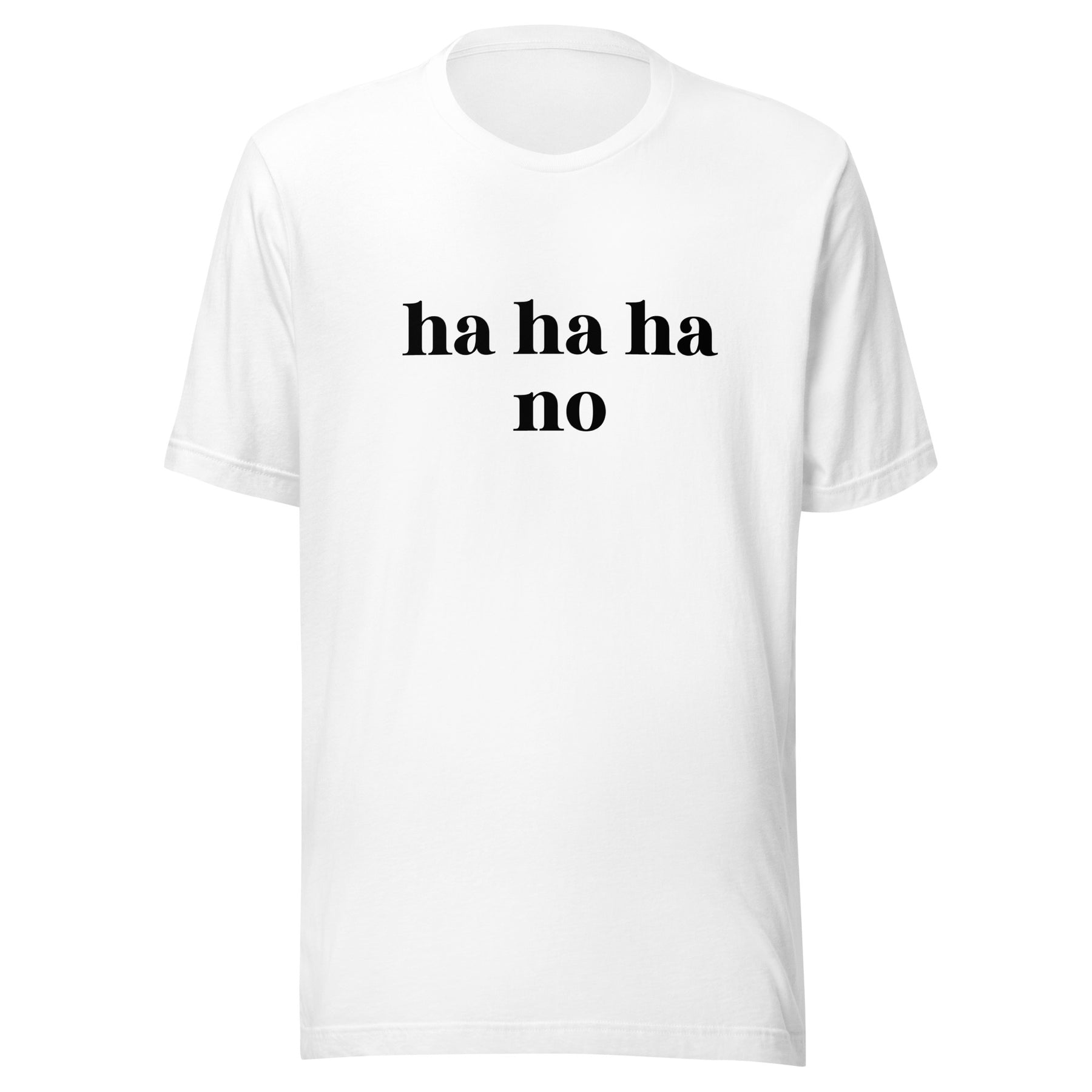 ha ha ha no | Unisex T-shirt